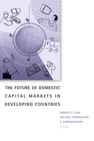 Title: The Future of Domestic Capital Markets in Developing Countries / Edition 1, Author: Robert E. Litan