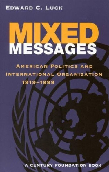 Mixed Messages: American Politics and International Organization 1919-1999