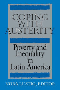 Title: Coping with Austerity: Poverty and Inequality in Latin America, Author: Nora Claudia Lustig