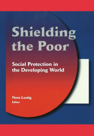 Title: Shielding the Poor: Social Protection in the Developing World, Author: Nora Claudia Lustig