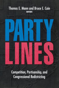 Title: Party Lines: Competition, Partisanship, and Congressional Redistricting / Edition 1, Author: Thomas E. Mann