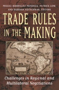 Title: Trade Rules in the Making: Challenges in Regional and Multilateral Negotiations / Edition 1, Author: Miguel Rodriguez Mendoza