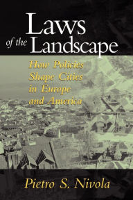 Title: Laws of the Landscape: How Policies Shape Cities in Europe and America, Author: Pietro S. Nivola