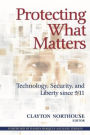 Protecting What Matters: Technology, Security, and Liberty since 9/11