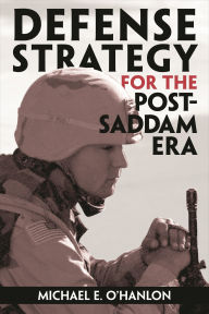 Title: Defense Strategy for the Post-Saddam Era / Edition 1, Author: Michael E. O'Hanlon