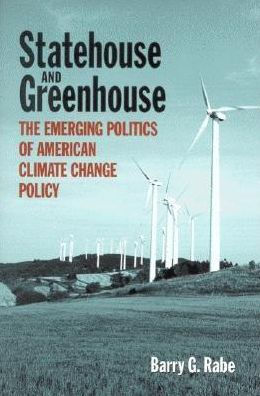 Statehouse and Greenhouse: The Emerging Politics of American Climate Change Policy