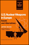 U. S. Nuclear Weapons in Europe: Issues and Alternatives