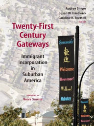 Title: Twenty-First Century Gateways: Immigrant Incorporation in Suburban America, Author: Audrey Singer