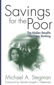 Title: Savings for the Poor: The Hidden Benefits of Electronic Banking / Edition 1, Author: Michael A. Stegman