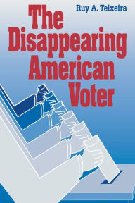 Title: The Disappearing American Voter, Author: Ruy A. Teixeira