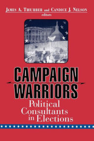 Title: Campaign Warriors: Political Consultants in Elections, Author: James A. Thurber Distinguished Professor