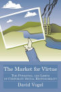 The Market for Virtue: The Potential and Limits of Corporate Social Responsibility / Edition 1
