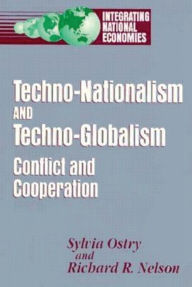 Title: Techno-Nationalism and Techno-Globalism: Conflict and Cooperation, Author: Sylvia Ostry