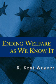 Title: Ending Welfare as We Know It, Author: R. Kent Weaver