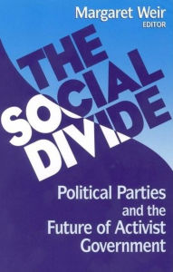 Title: The Social Divide: Political Parties and the Future of Activist Government, Author: Margaret Weir