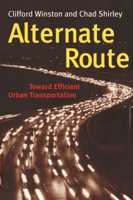 Title: Alternate Route: Toward Efficient Urban Transportation, Author: Clifford Winston