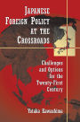 Japanese Foreign Policy at the Crossroads: Challenges and Options for the Twenty-First Century