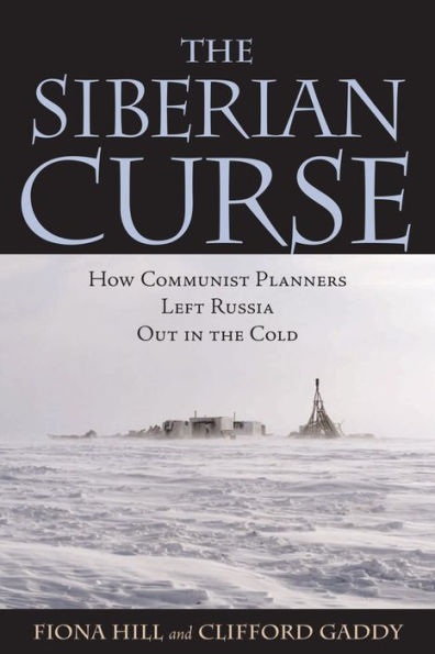 The Siberian Curse: How Communist Planners Left Russia Out in the Cold