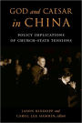 God and Caesar in China: Policy Implications of Church-State Tensions