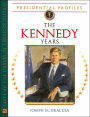 The Kennedy Years (Presidential Profiles Series)