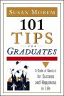 101 Tips for Graduates: A Code of Conduct for Success and Happiness in Your Professional Life