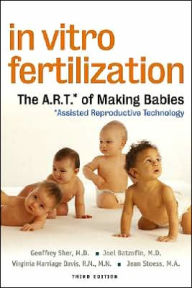 In Vitro Fertilization: The A.R.T.* of Making Babies: *Assisted Reproductive Technology