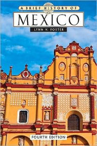 Title: A Brief History of Mexico, Fourth Edition, Author: Lynn V. Foster