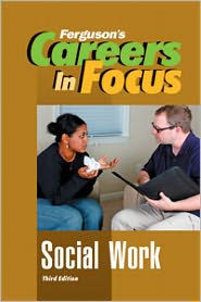 Careers in Focus: Social Work, Third Edition