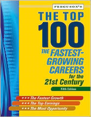 The Top 100: Fastest Growing Careers for the 21st Century, Fifth Edition