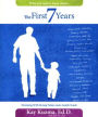 The First 7 Years: What You Need to Know About-- Growing Great Kids for God with Strong Values and a Gentle Touch