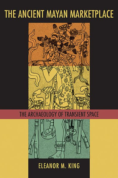 The Ancient Maya Marketplace: The Archaeology of Transient Space