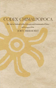 Title: Codex Chimalpopoca: The Text in Nahuatl with a Glossary and Grammatical Notes, Author: John Bierhorst