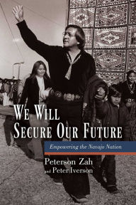 Title: We Will Secure Our Future: Empowering the Navajo Nation, Author: Peterson Zah