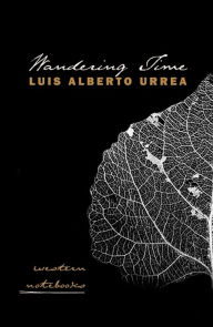 Title: Wandering Time: Western Notebooks, Author: Luis Alberto Urrea