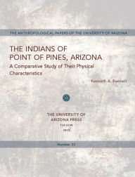 Title: The Indians of Point of Pines, Arizona: A Comparative Study of Their Physical Characteristics, Author: Kenneth A. Bennett