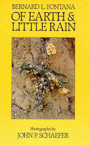 Title: Of Earth and Little Rain: The Papago Indians / Edition 1, Author: Bernard L. Fontana