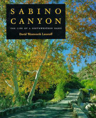Title: Sabino Canyon: The Life of a Southwestern Oasis, Author: David Wentworth Lazaroff