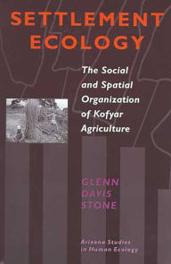 Title: Settlement Ecology: The Social and Spatial Organization of Kofyar Agriculture, Author: Glenn Davis Stone