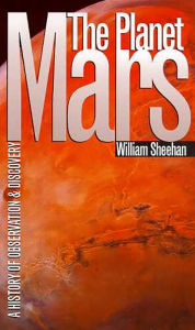 Title: The Planet Mars: A History of Observation and Discovery, Author: William Sheehan