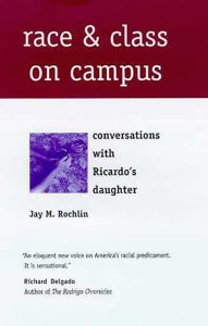Title: Race and Class on Campus: Conversations with Ricardo's Daughter, Author: Jay M. Rochlin