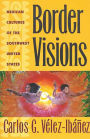 Border Visions: Mexican Cultures of the Southwest United States