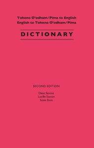 Title: Tohono O'odham/Pima to English, English to Tohono O'odham/Pima Dictionary / Edition 2, Author: Dean Saxton