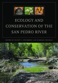 Title: Ecology and Conservation of the San Pedro River, Author: Juliet C. Stromberg