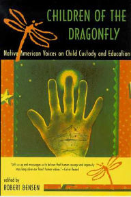 Title: Children of the Dragonfly: Native American Voices on Child Custody and Education / Edition 1, Author: Robert Bensen