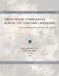 Title: Great House Communities across the Chacoan Landscape, Author: John Kantner