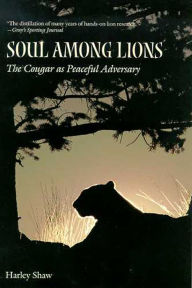 Title: Soul among Lions: The Cougar as Peaceful Adversary, Author: Harley Shaw