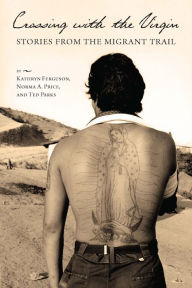 Title: Crossing with the Virgin: Stories from the Migrant Trail, Author: Kathryn Ferguson