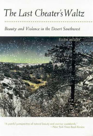 Title: The Last Cheater's Waltz: Beauty and Violence in the Desert Southwest, Author: Ellen Meloy