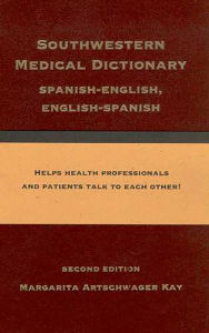 Title: Southwestern Medical Dictionary: Spanish-English, English-Spanish, Author: Margarita Artschwager Kay