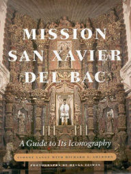 Title: Mission San Xavier del Bac: A Guide to Its Iconography, Author: Yvonne Lange